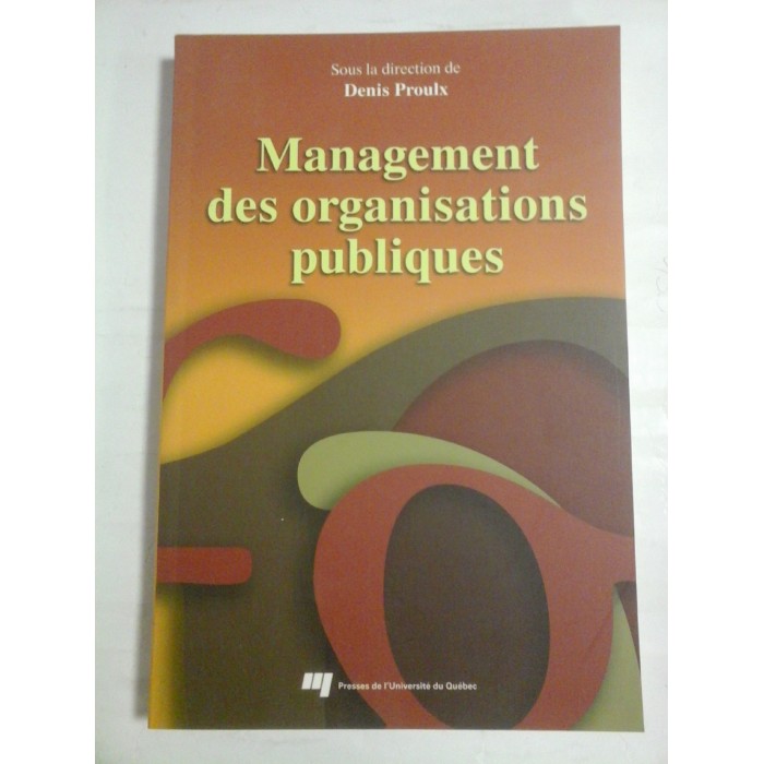 MANAGEMENT DES ORGANISATIONS PUBLIQUES - DENIS PROULX MANAGEMENT DES ORGANISATIONS PUBLIQUES - DENIS PROULX